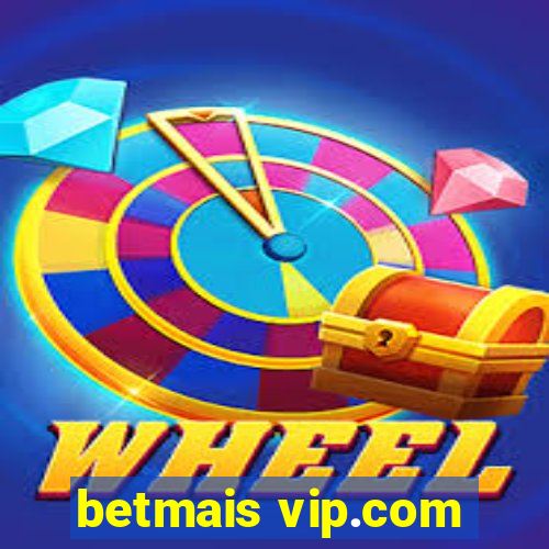 betmais vip.com